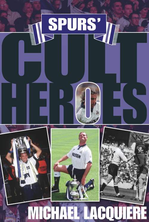 Spurs' Cult Heroes by Michael Lacquiere, 9781848181083