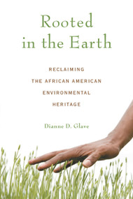 Rooted in the Earth (Reclaiming the African American Environmental Heritage) by Dianne D. Glave, 9781556527661
