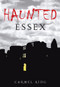 Haunted Essex by Carmel King, 9780752451268