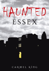 Haunted Essex by Carmel King, 9780752451268