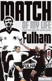 Fulham Match of My Life (Craven Cottage Legends Relive Their Favourite Games) by Michael Heatley, 9781908051707