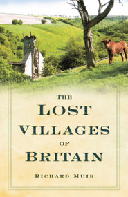 The Lost Villages of Britain by Richard Muir, 9780750950398