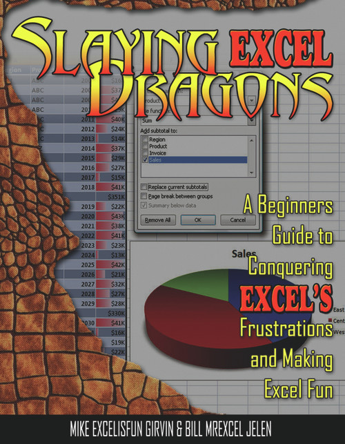 Slaying Excel Dragons (A Beginners Guide to Conquering Excel's Frustrations and Making Excel Fun) by Mike ExcelisFun Girvin, Bill Jelen, 9781615470006