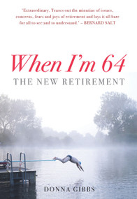 When I'm 64 (The New Retirement) by Donna Gibbs, 9781921410208