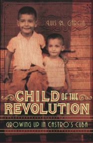 Child of the Revolution (Growing up in Castro's Cuba) by Luis M. Garcia, 9781741148527