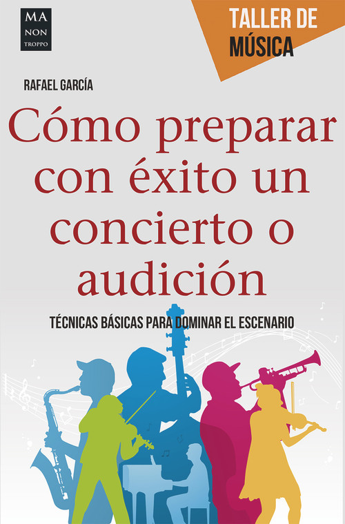 Cómo preparar con éxito un concierto o audición (Técnicas básicas para dominar el escenario) (Spanish Edition) by Rafael García Martínez, 9788415256762