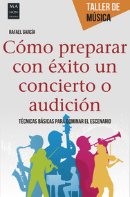 Cómo preparar con éxito un concierto o audición (Técnicas básicas para dominar el escenario) (Spanish Edition) by Rafael García Martínez, 9788415256762