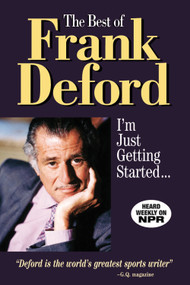 The Best of Frank Deford (I'm Just Getting Started...) by Frank Deford, 9781572433601