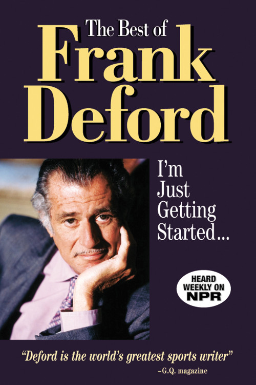 The Best of Frank Deford (I'm Just Getting Started...) by Frank Deford, 9781572433601