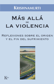 Más allá de la violencia (Reflexiones sobre el origen y el fin del sufrimiento) (Spanish Edition) by Jiddu Krishnamurti, Armando Clavier, 9788472456518