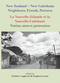 New Zealand-New Caledonia: Neighbours, Friends, Partners (La Nouvelle-Zélande et la Nouvelle-Calédonie: Voisins, amis et partenaires) by Frédéric Angleviel, Stephen Levine, 9780864735829