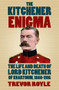 The Kitchener Enigma (The Life and Death of Lord Kitchener of Khartoum, 1850-1916) by Trevor Royle, 9780750967297