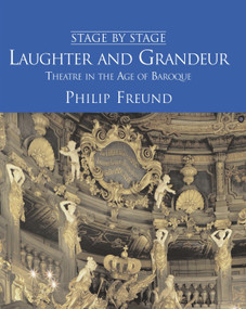 Laughter and Grandeur: Theatre in the Age of Baroque (Stage By Stage: Volume IV) by Philip Freund, 9780720612981
