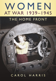 Women at War 1939-1945: The Home Front by Carol Harris, 9780750925365