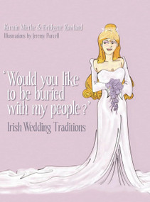 Would You Like to Be Buried with My People? (Irish Wedding Traditions) by Kerstin Mierke, Bridgette Rowland, Jeremy Purcell, 9781845885717