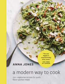 A Modern Way to Cook (150+ Vegetarian Recipes for Quick, Flavor-Packed Meals [A Cookbook]) by Anna Jones, 9780399578427