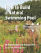 How to Build a Natural Swimming Pool by Wolfram Kircher, Andreas Thon, Noel Kingsbury, 9780993389214