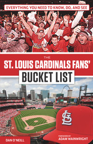 The St. Louis Cardinals Fans' Bucket List by Dan O'Neill, Adam Wainwright, 9781629371979
