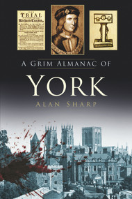 A Grim Almanac of York by Alan Sharp, 9780750960632