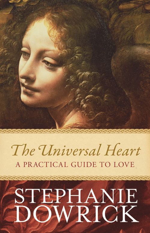 The Universal Heart (A Practical Guide to Love) by Stephanie Dowrick, 9781742378039