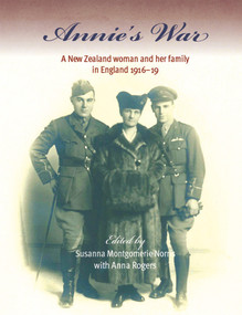 Annie's War (A New Zealand Woman and Her Family in England 1916-19) by Susanna Montgomerie Norris, Anna Rogers, 9781877578755