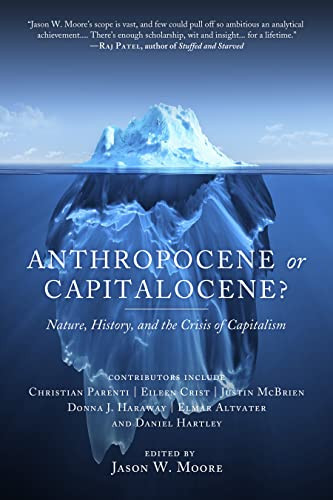 Anthropocene or Capitalocene? (Nature, History, and the Crisis of Capitalism) by Jason W. Moore, 9781629631486