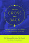 To the Cross and Back (An Immigrant's Journey from Faith to Reason) by Fernando Alcántar, Dan Barker, 9781634310482