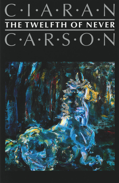 The Twelfth of Never by Ciaran Carson, 9780916390846