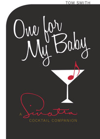 One For My Baby (A Sinatra Cocktail Companion) by Tom Smith, 9780720620160