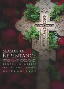Season of Repentance (Lenten Homilies of Saint John of Kronstadt) by Ivan Ilyich Sergiev, 9780884653844