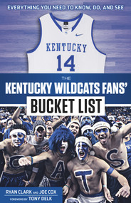 The Kentucky Wildcats Fans' Bucket List by Ryan Clark, Joe Cox, Tony Delk, 9781629371153