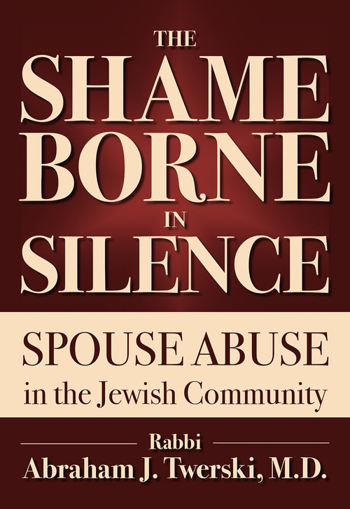 The Shame Borne in Silence (Spouse Abuse in the Jewish Community) by Rabbi Abraham J. Twerski, 9789655241662