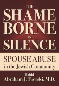 The Shame Borne in Silence (Spouse Abuse in the Jewish Community) by Rabbi Abraham J. Twerski, 9789655241662