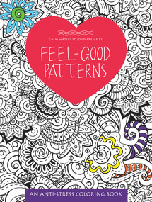 Feel-Good Patterns (An Anti-Stress Coloring Book) by Calm Waters Studios, 9781629372631