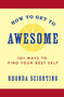 How to Get to Awesome (101 Ways to Find Your Best Self) by Rhonda Sciortino, 9781578266357