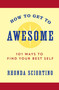How to Get to Awesome (101 Ways to Find Your Best Self) by Rhonda Sciortino, 9781578266357