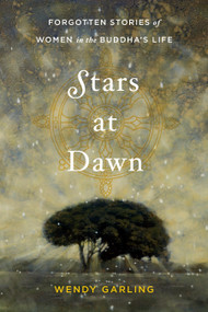 Stars at Dawn (Forgotten Stories of Women in the Buddha's Life) by Wendy Garling, 9781611802658