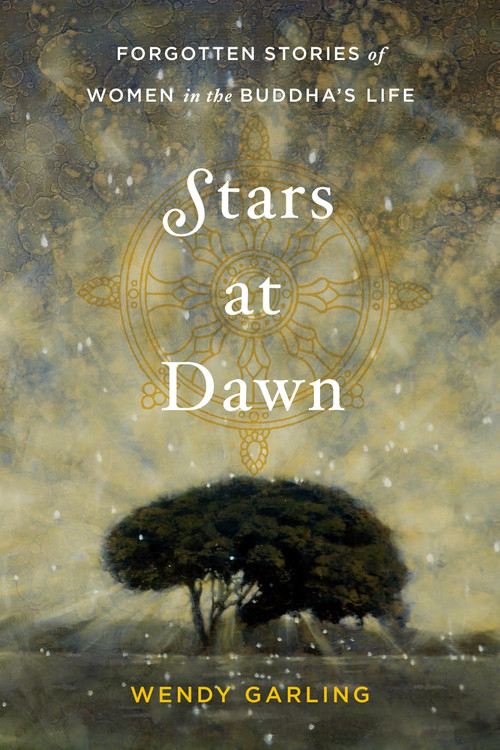 Stars at Dawn (Forgotten Stories of Women in the Buddha's Life) by Wendy Garling, 9781611802658