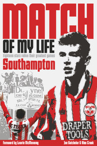 Southampton Match of My Life (Twenty Stars Relive their Greatest Games) by Joe Batchelor, Alex Crook, 9781909626508