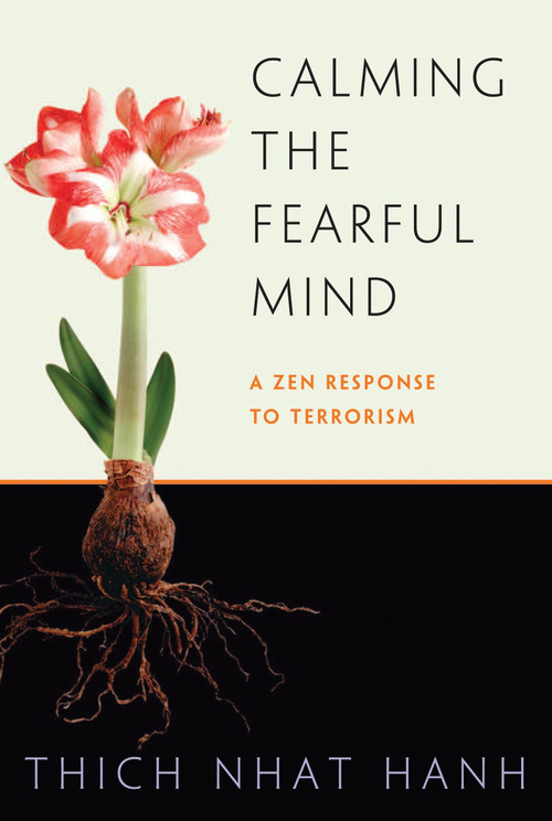 Calming the Fearful Mind (A Zen Response to Terrorism) by Thich Nhat Hanh, Rachel Neumann, 9781888375510