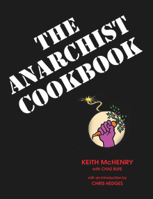 The Anarchist Cookbook by Keith McHenry, Keith McHenry, Chaz Bufe, Chaz Bufe, Hedges Chris, 9781937276768