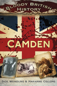 Bloody British History: Camden by Marianne Colloms, Dick Wiendling, 9780752487380