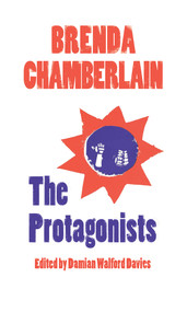 The Protagonists by Brenda Chamberlain, Damian Walford Davies, 9781908069962