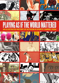 Playing as if the World Mattered (An Illustrated History of Activism in Sports) by Gabriel Kuhn, 9781629630977
