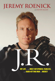 J.R. (My Life as the Most Outspoken, Fearless, and Hard-Hitting Man in Hockey) by Jeremy Roenick, Kevin Allen, 9781600786549