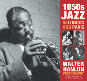 1950s Jazz in London and Paris (Walter Hanlon Photography) by Walter Hanlon, Sir John Dankworth, 9780752445786