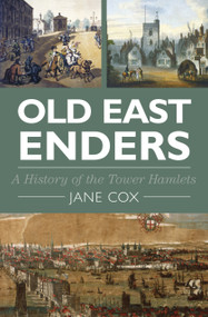 Old East Enders (A History of the Tower Hamlets) by Jane Cox, 9780750952910