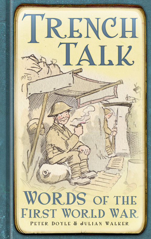 Trench Talk (Words of the First World War) by Peter Doyle, Julian Walker, 9780752471549