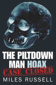 The Piltdown Man Hoax (Case Closed) by Miles Russell, 9780752487748