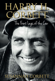Harry H. Corbett (The Front Legs of the Cow) by Susannah Corbett, 9780752476827